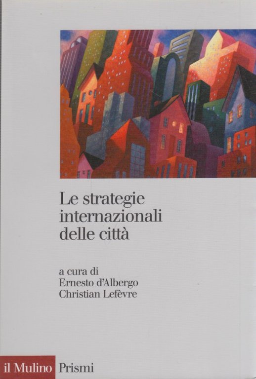 Le strategie internazionali delle cittÃ . Dieci metropoli a confronto