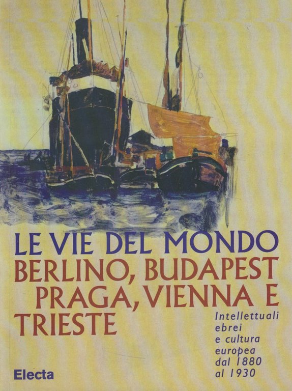 Le vie del mondo. Berlino, Budapest, Praga, Vienna e Trieste. …