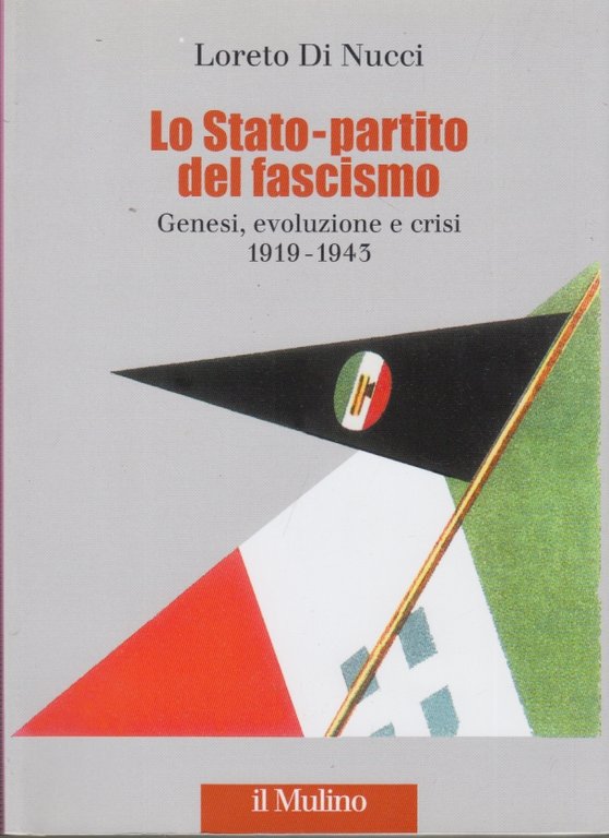 Lo Stato-Partito del fascismo. Genesi, evoluzione e crisi 1919-1943