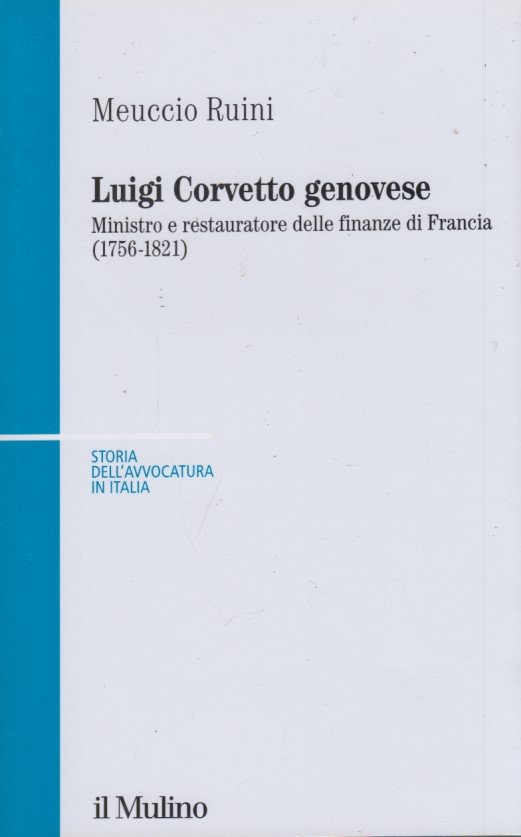 Luigi Corvetto genovese. Ministro e restauratore delle finanze di Francia …