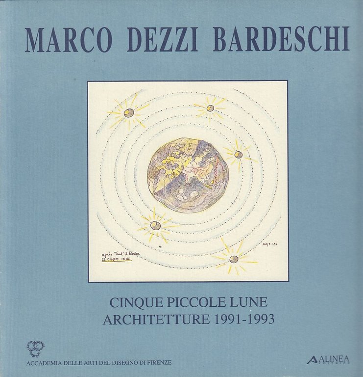 Marco Dezzi Bardeschi. Cinque piccole lune. Architetture, 1991-1993.