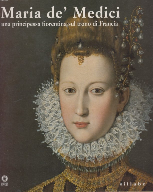 Maria de' Medici. Una principessa fiorentina sul trono di Francia