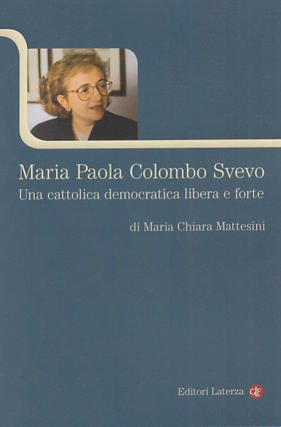 Maria Paola Colombo Svevo. Una cattolica democratica libera e forte