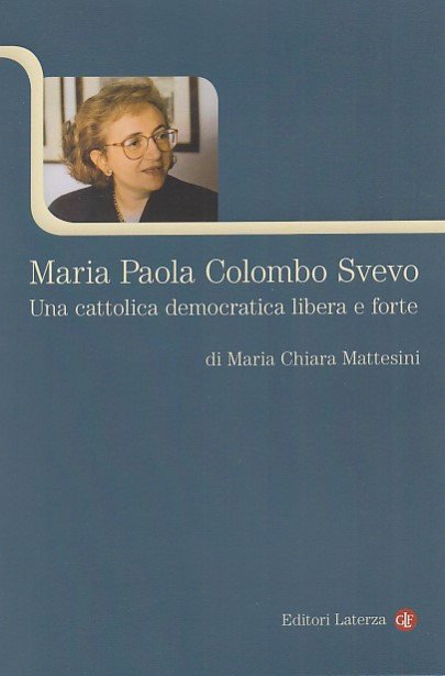 Maria Paola Colombo Svevo. Una cattolica democratica libera e forte