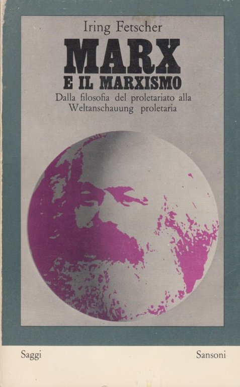 Marx e il marxismo. Dalla filosofia del proletariato alla Weltanschauung …