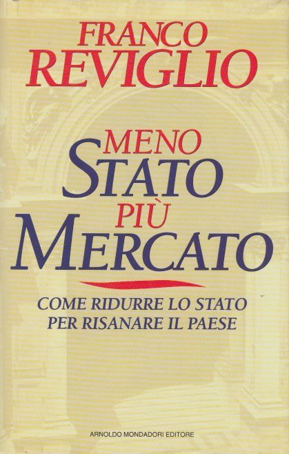 Meno Stato, più mercato. Come ridurre lo Stato per risanare …