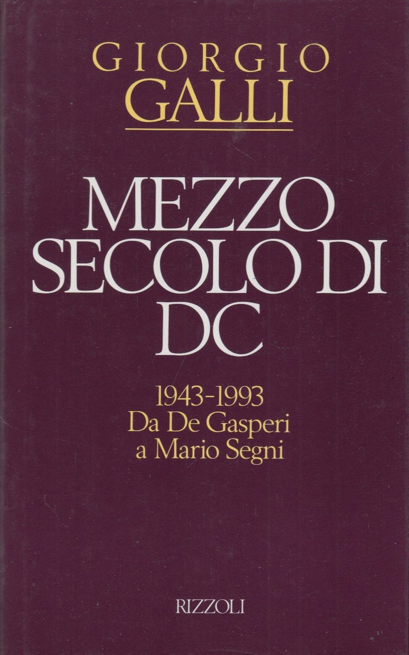 Mezzo secolo di DC 1943-1993 Da De Gasperi a Mario …