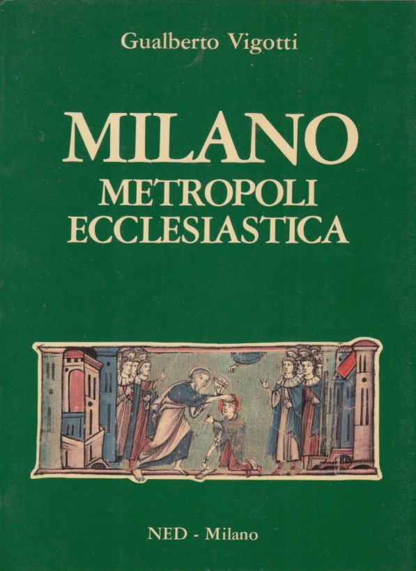 Milano metropoli ecclesiastica. Appunti di storia della Chiesa Milanese