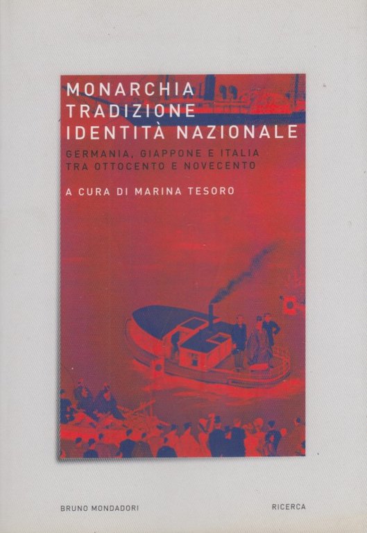 Monarchia, tradizione, identitÃ nazionale. Germania, Giappone e Italia tra Ottocento …