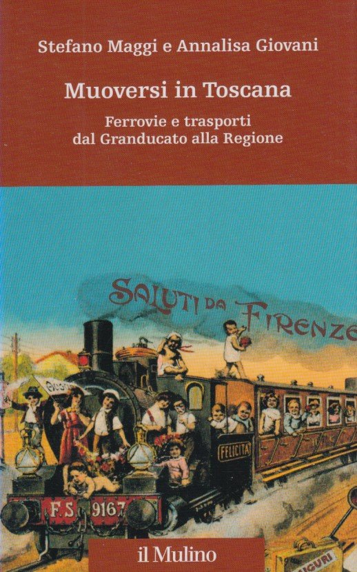 Muoversi in Toscana. Ferrovie e trasporti dal Granducato alla Regione