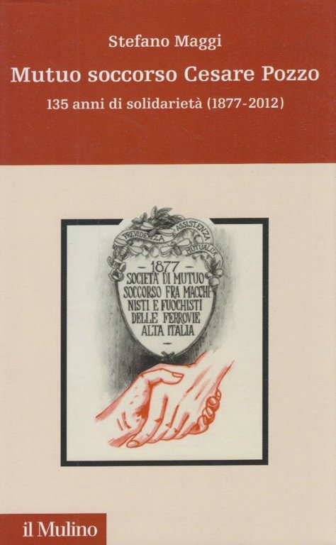 Mutuo soccorso Cesare Pozzo. 140 anni di solidarietÃ (1877-2012)