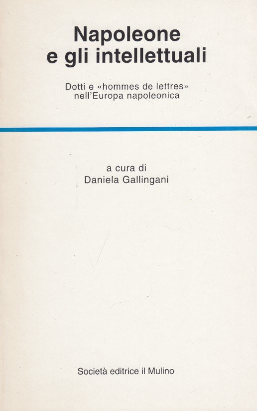 Napoleone e gli intellettuali. Dotti e Hommes de lettres nell'Europa …