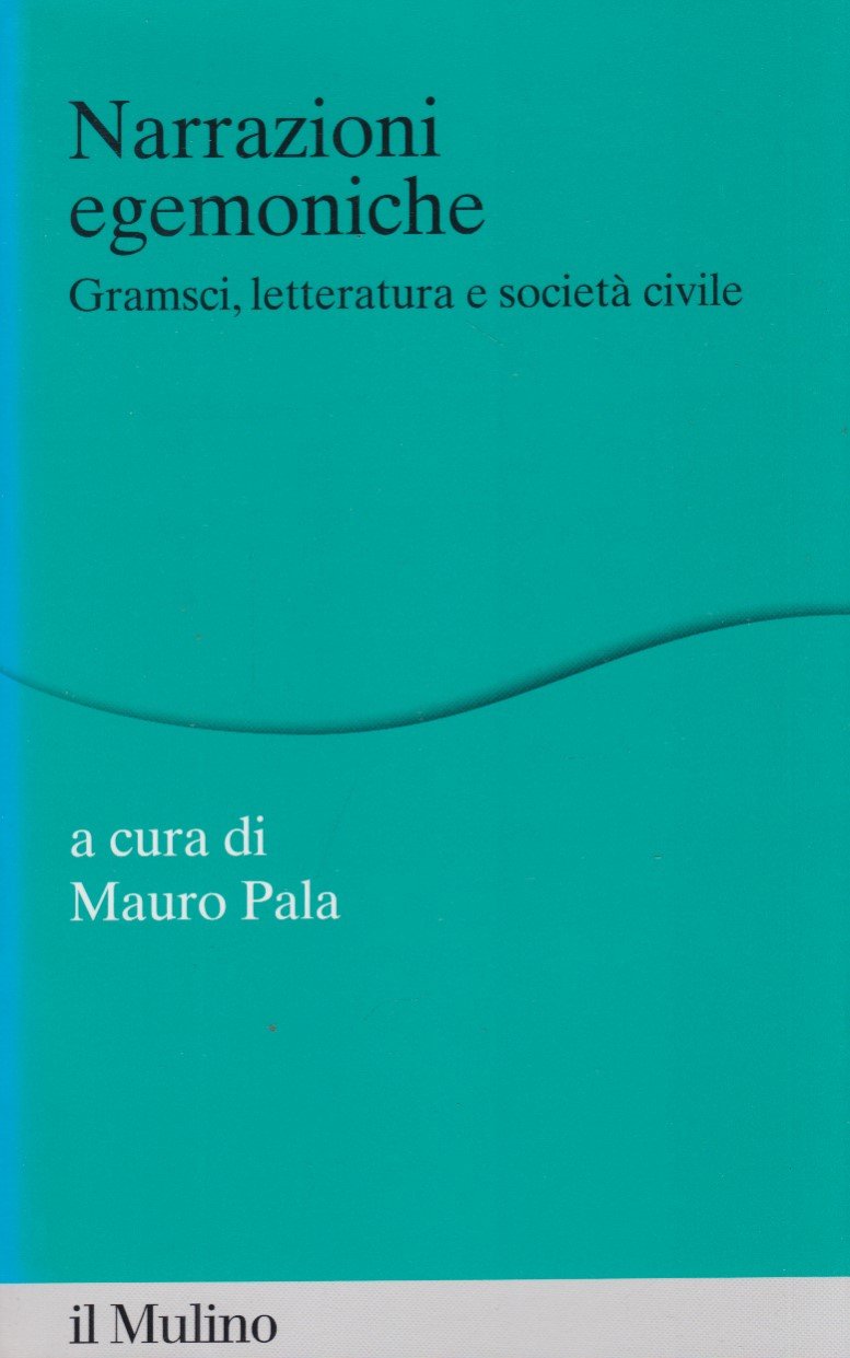 Narrazioni egemoniche. Gramsci, letteratura e societ civile