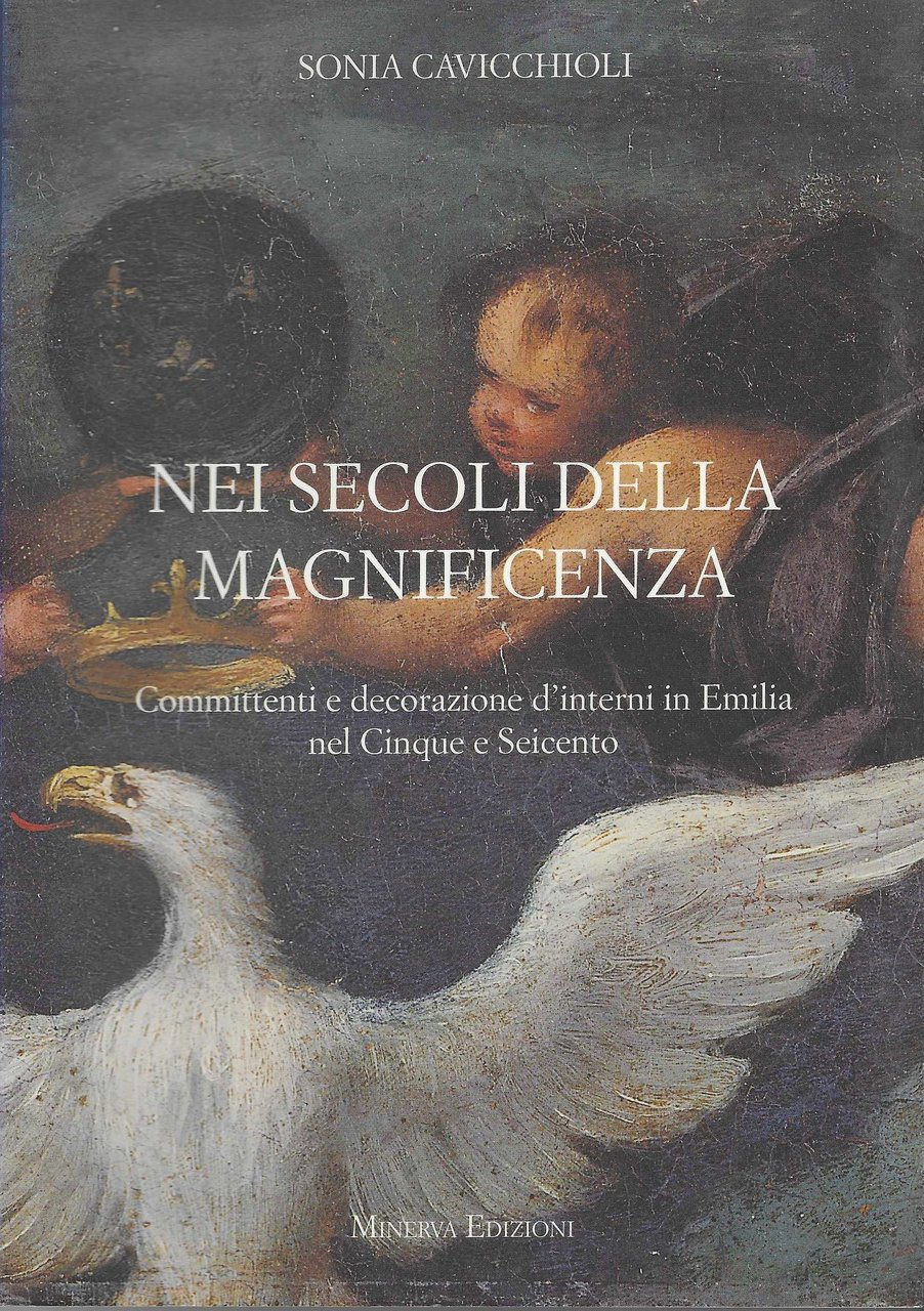 Nei secoli della magnificenza. Committenti e decorazione d'interni in Emilia …