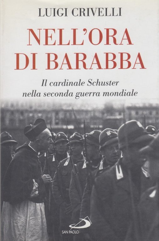 Nell'ora di Barabba. Il cardinale Schuster nella seconda guerra mondiale