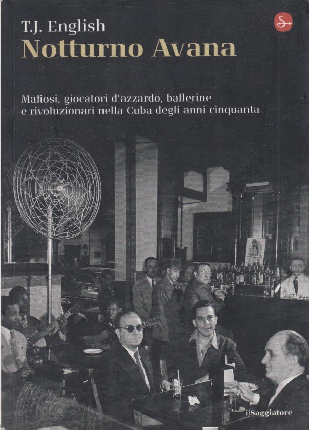 Notturno Avana. Mafiosi, giocatori d'azzardo, ballerine e rivoluzionari nella Cuba …