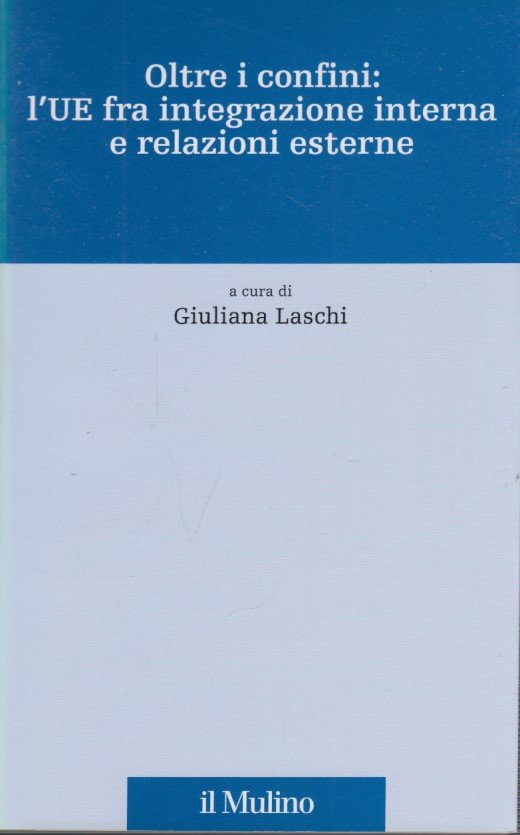 Oltre i confini: l'UE fra integrazione interna e relazioni esterne