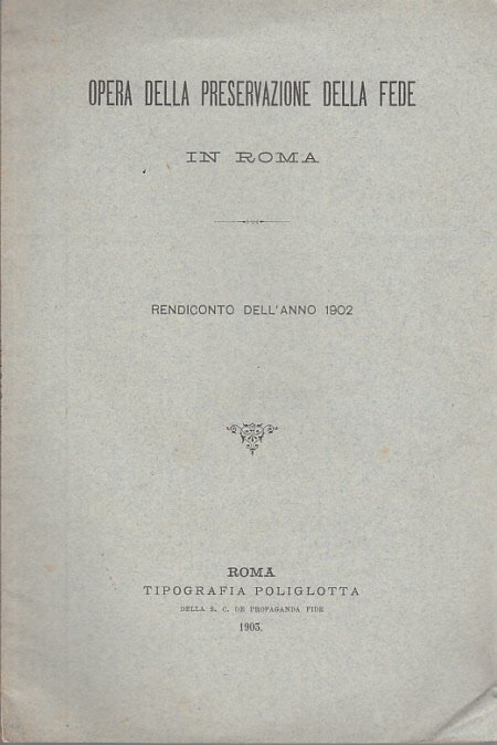 OPERA DELLA PRESERVAZIONE DELLA FEDE IN ROMA RENDICONTO DELL'ANNO 1902