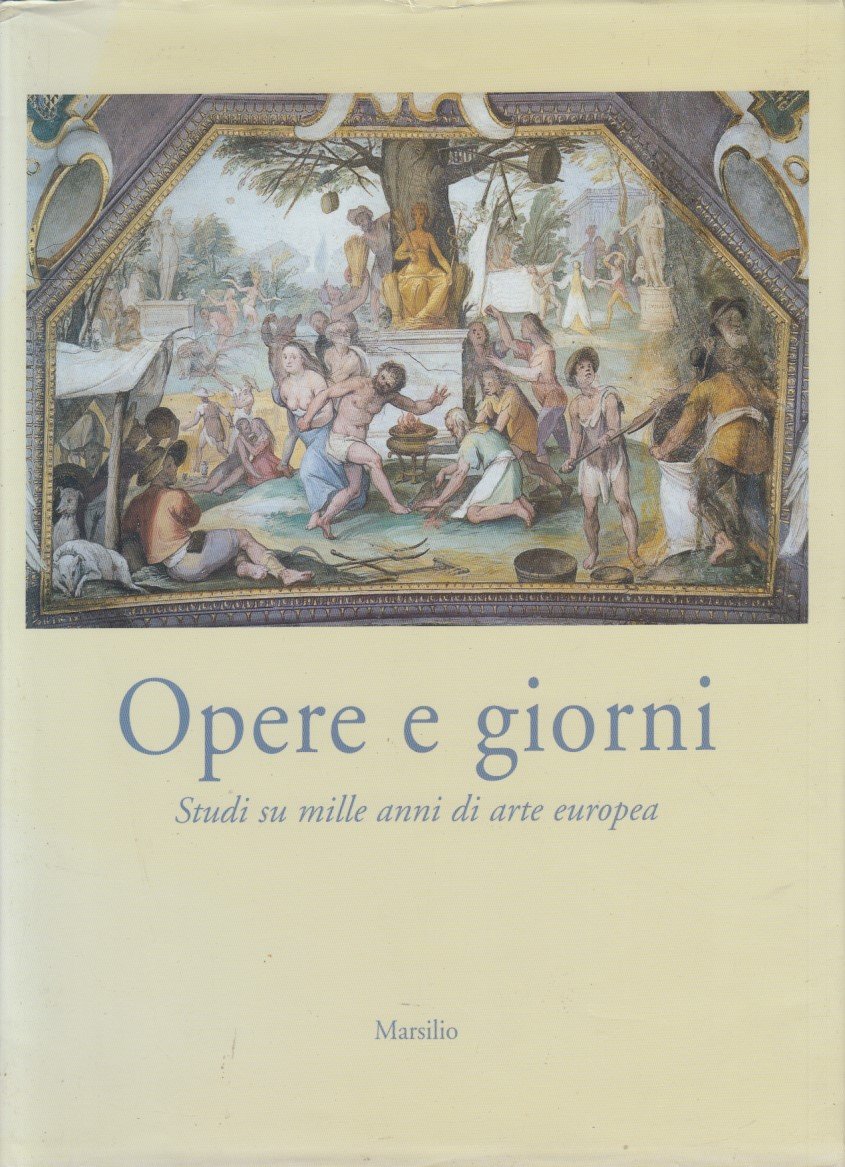 Opere e giorni. Studi su mille anni di arte europea …