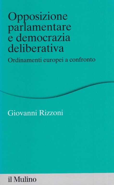 Opposizione parlamentare e democrazia deliberativa. Ordinamenti europei a confronto