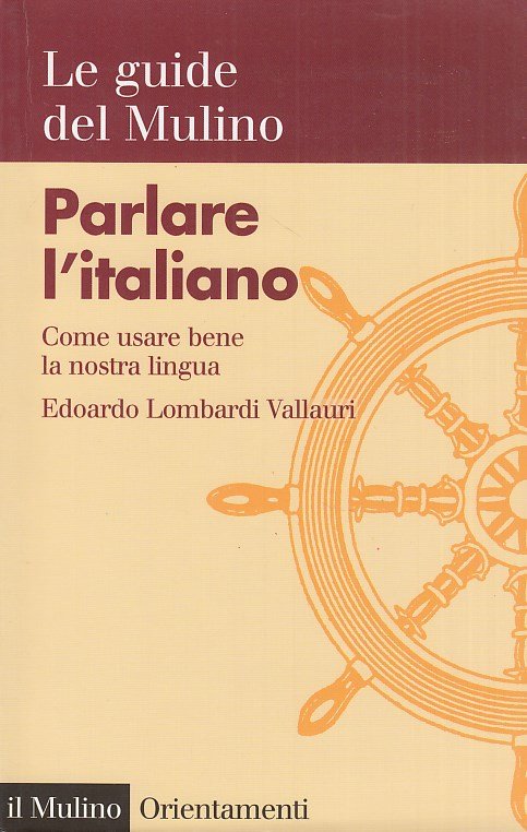 Parlare l'italiano. Come usare bene la nostra lingua