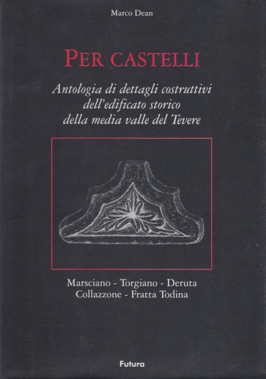 Per Castello. Antologia di dettagli costruttivi dell'edificio storico della media …