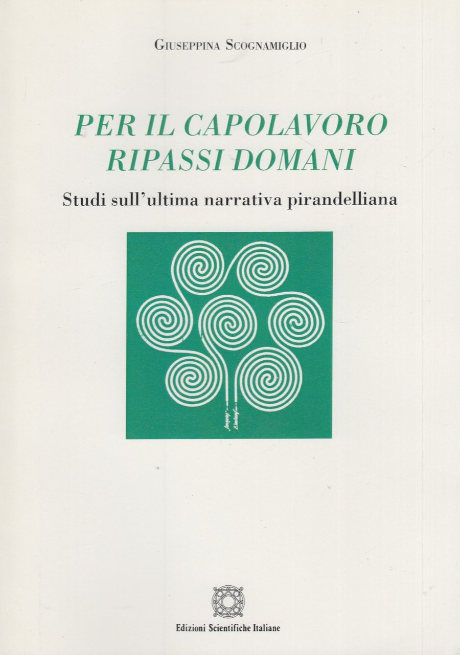 Per il capolavoro ripassi domani. Studi sull'ultima narrativa pirandelliana
