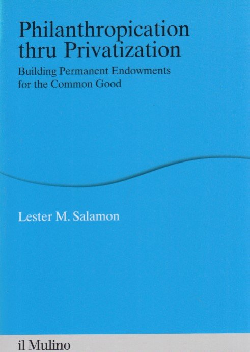 Philanthropication thru Privatization. Building Permanent Endowments for the Common Good