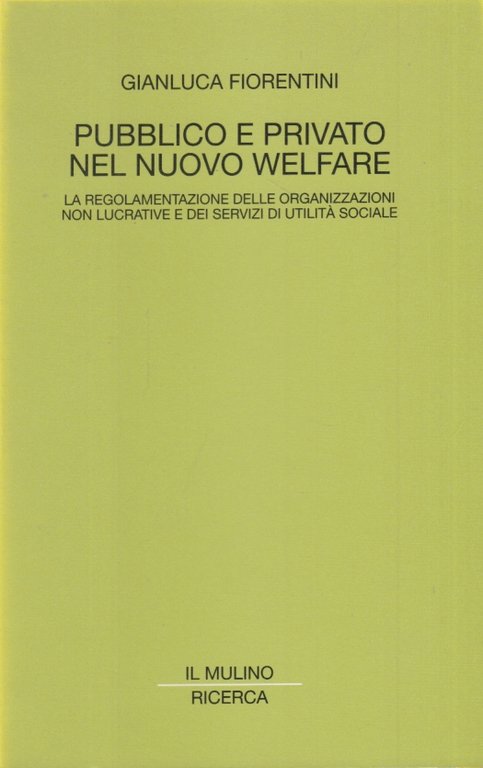 Pubblico e privato nel nuovo welfare. La regolamentazione delle organizzazioni …