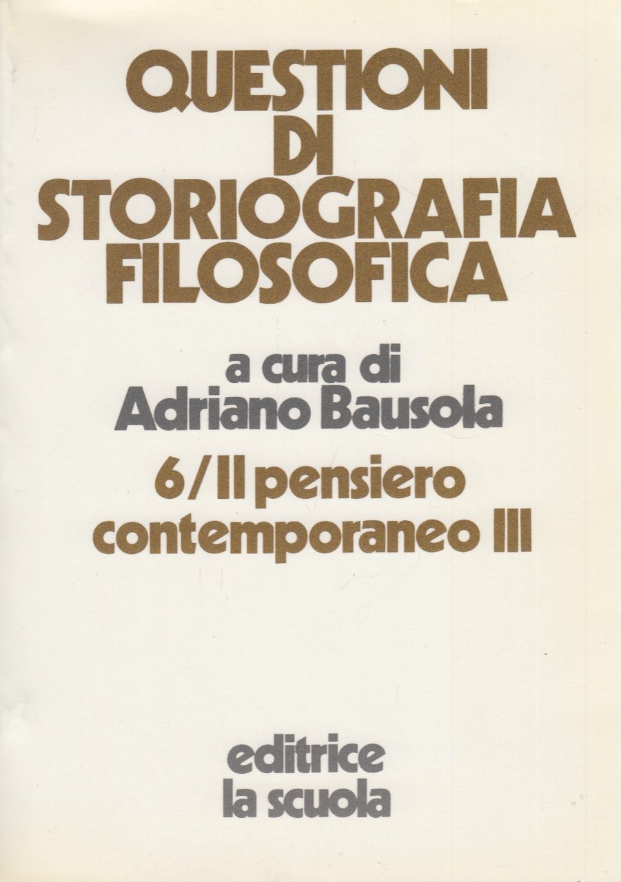 Questioni di storiografia filosofica. 6/ Il pensiero contemporaneo III