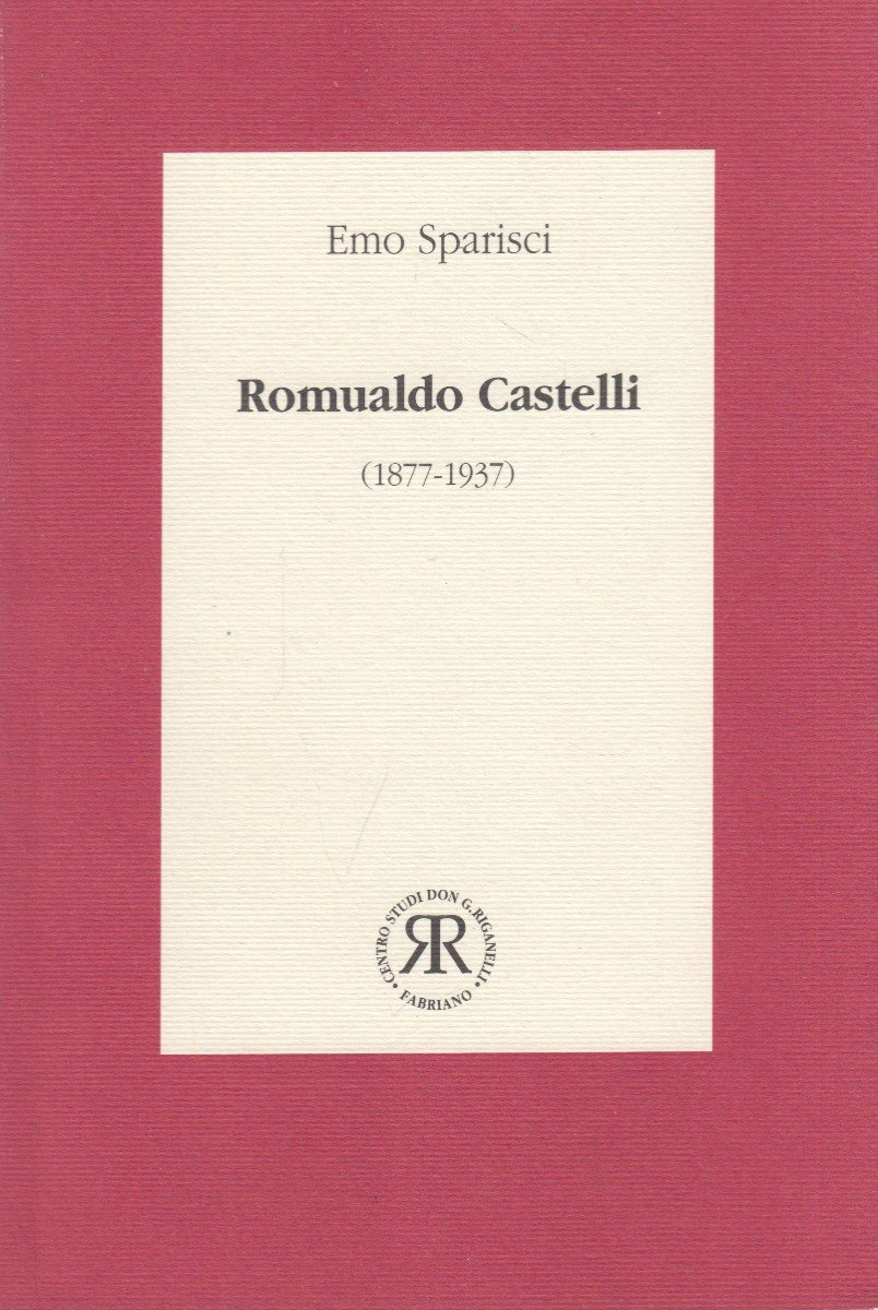 Romualdo Castelli (1877-1937). Un ardito dello spirito in un corpo …