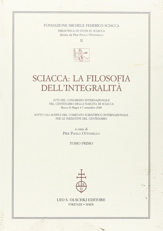 Sciacca. La filosofia dell'integralità. Atti del Convegno internazionale nel centenario …