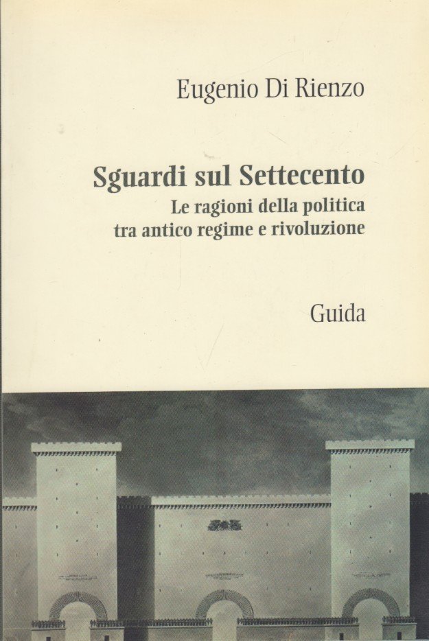 Sguardi sul Settecento. Le ragioni della politica tra antico regime …