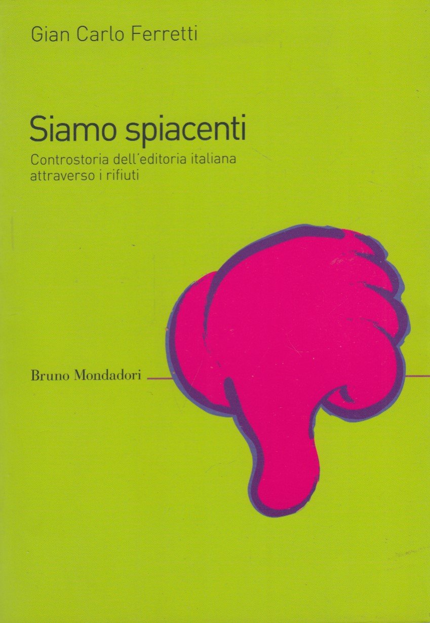 Siamo spiacenti. Controstoria dell'editoria italiana attraverso i rifiuti