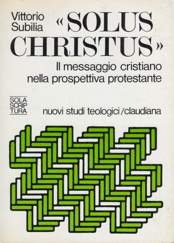 Solus Christus. Il messaggio cristiano nella prospettiva protestante
