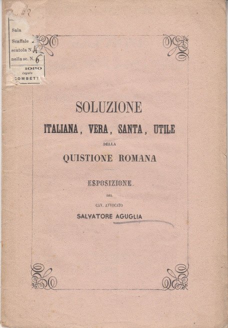 Soluzione Italiana, Vera, Santa, Utile Della Questione Romana Esposizione Del …