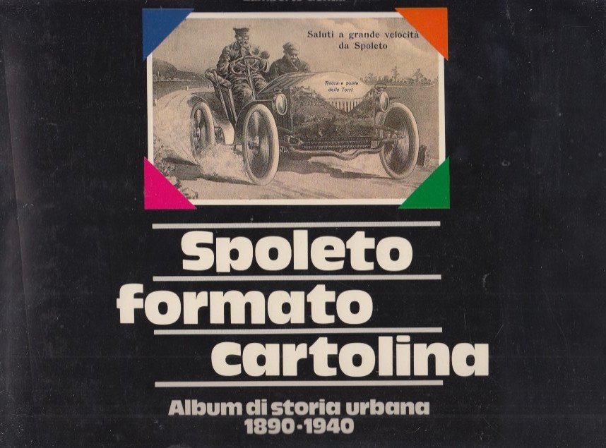 Spoleto formato cartolina. Album di storia urbana 1890-1940