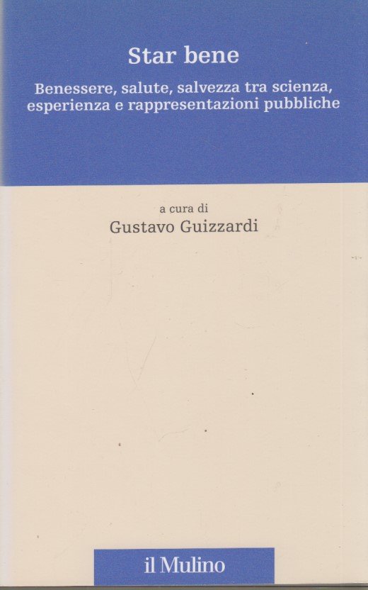 Star bene. Benessere, salute, salvezza tra scienza, esperienza e rappresentazioni …