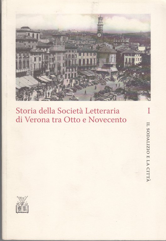 Storia Della Società Letteraria Di Verona Tra Otto E Novecento. …