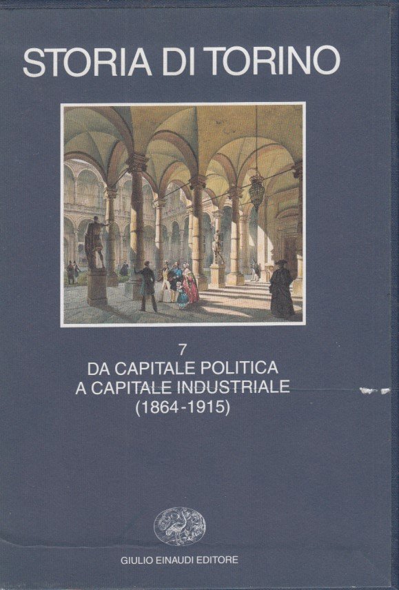 Storia di Torino. 7 Da capitale politica a capitale industriale …