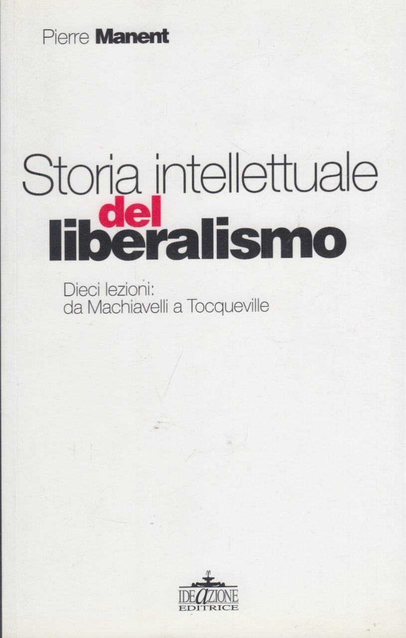 Storia intellettuale del liberalismo. Dieci Lezioni: da Machiavelli a Tocqueville
