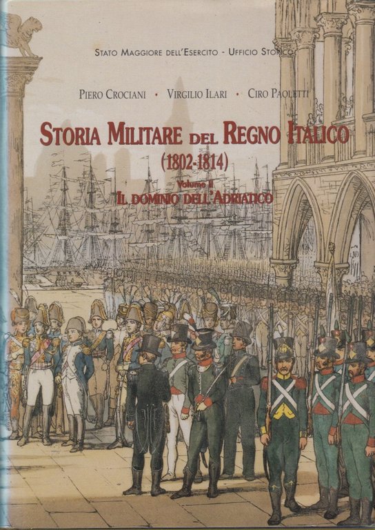 Storia militare del Regno Italico (1802-1814) Volume II Il Dominio dell'Adriatico