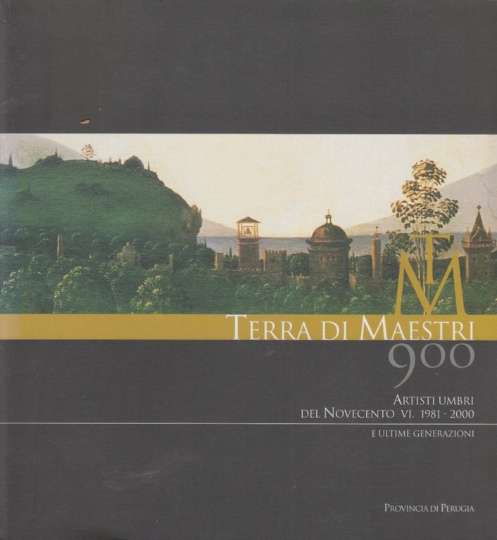 Terra di maestri. Artisti umbri del Novecento (1981-2000) e ultime …