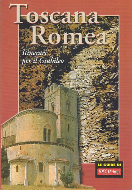 TOSCANA ROMEA ITINERARI PER IL GIUBILEO