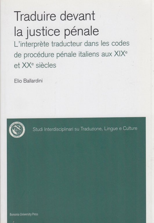 Traduire devant la justice pnale. L'interprte traducteur dans les codes …