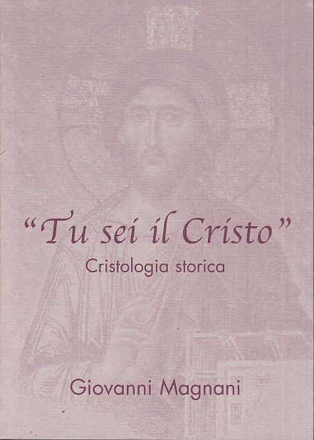 Tu sei il Cristo. Cristologia storica