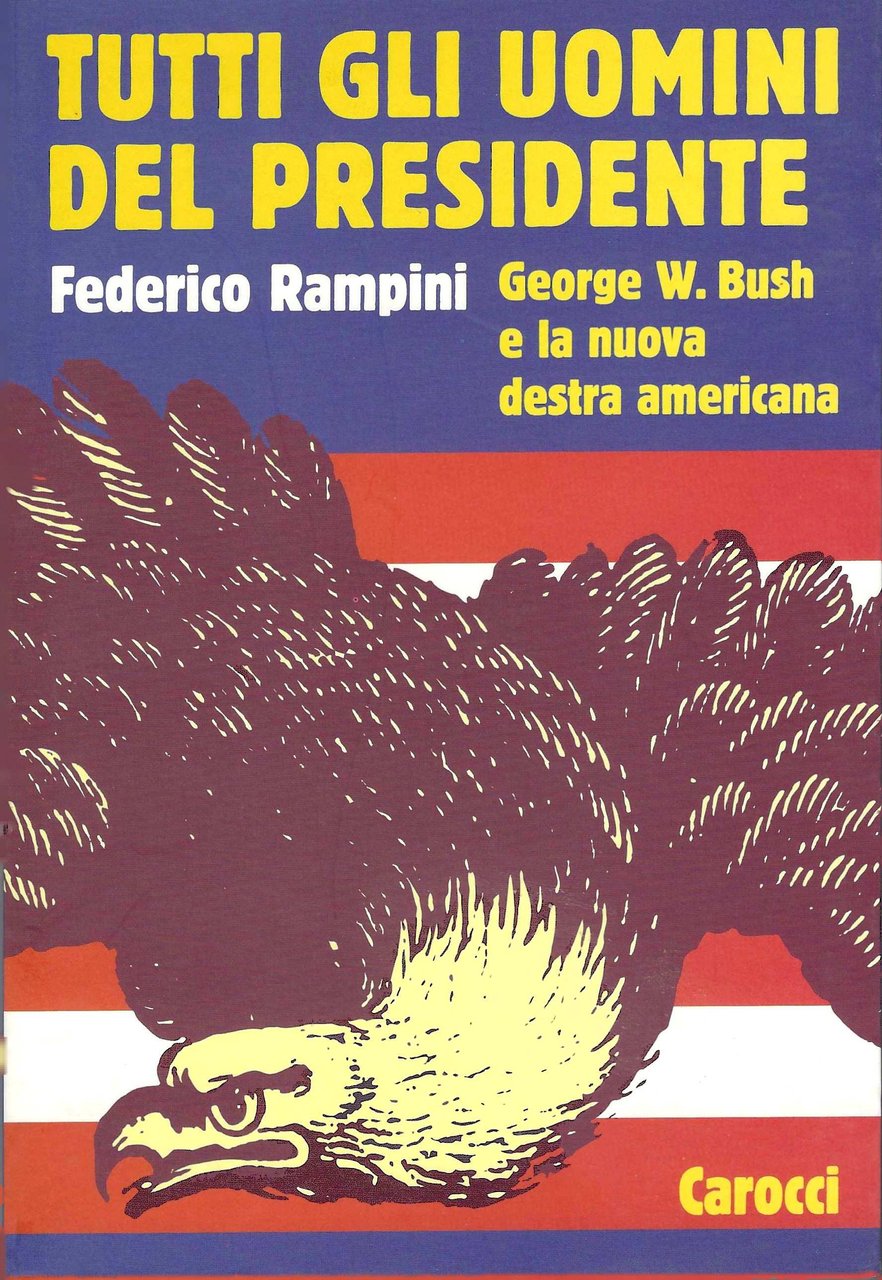 Tutti gli uomini del Presidente. George W. Bush e la …