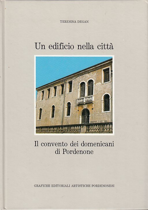 Un edificio nella citt. Il convento dei domenicani di Pordenone