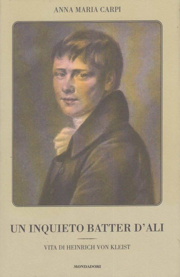 Un inquieto batter d'ali. Vita di Heinrich Von Kleist