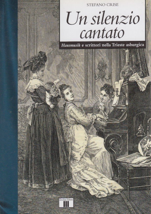 Un silenzio cantato. Hausmusik e scrittori nella Trieste asburgica